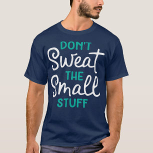 Schwitzen Sie das kleine Geschenk nicht T-Shirt