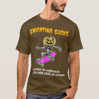 Schwitzen Sind zum Kotzen eher vom kalten O T-Shirt