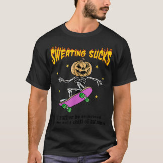 Schwitzen Sind zum Kotzen eher vom kalten O T-Shirt