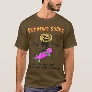 Schwitzen Sind zum Kotzen eher vom kalten O T-Shirt