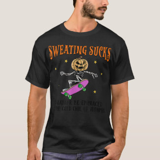 Schwitzen Sind zum Kotzen eher vom kalten O T-Shirt