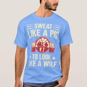 Schwitzen wie ein Schwein, um wie ein Wolf-Sportym T-Shirt