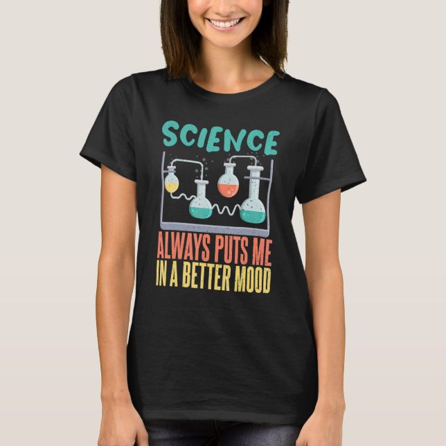 Science always puts me in a better mood Science Te T-Shirt (Vorderseite)