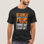 Science Because Figuring Things Out Is Better Scie T-Shirt<br><div class="desc">Great while doing experiment in laboratory with this Science Because Figuring Things Out Is Better Than Making Stuff Up design. For men, women, mom, dad, mother who are biologist, chemist, physicist and likes drawing conclusion based on results. For anyone who are physics major, chemistry students. For kids, toddlers who are...</div>
