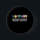 Science Beursache Avis Doesn't Matter Funny Gift Button<br><div class="desc">Wissenschaft,  Funny,  Chemistry,  Scientist,  Physik,  Gift,  math,  nerd,  geek,  birthday</div>