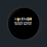 Science Beursache Avis Doesn't Matter Funny Gift Button<br><div class="desc">Wissenschaft,  Funny,  Chemistry,  Scientist,  Physik,  Gift,  math,  nerd,  geek,  birthday</div>