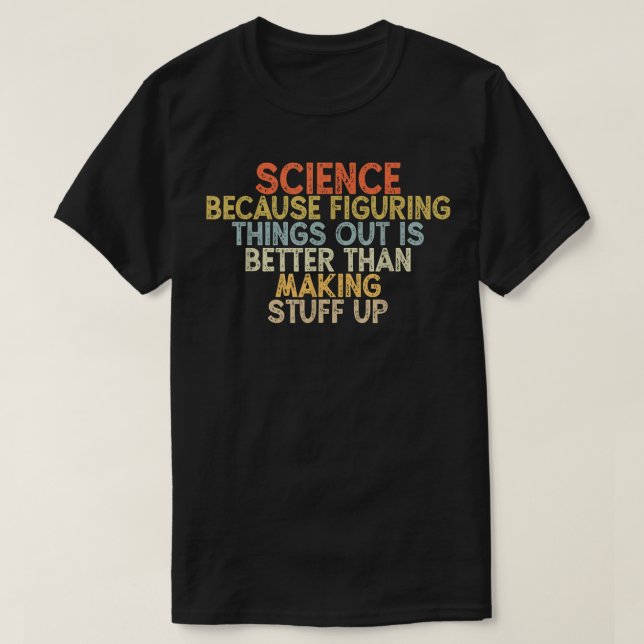 Science Beursache Figuring Things out is better  T-Shirt (Design vorne)
