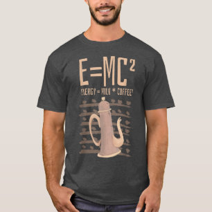 Science Coffee Lover E=MC2 Energy Milk Coffe T-Shirt