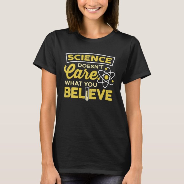 Science Doesn t Care What You Believe chemist T-Shirt (Vorderseite)
