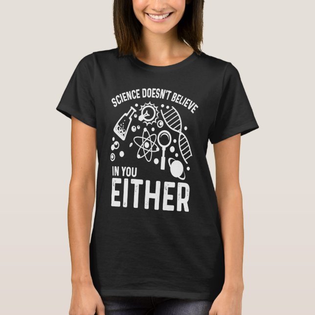 Science doesn't believe in you either Teacher  App T-Shirt (Vorderseite)