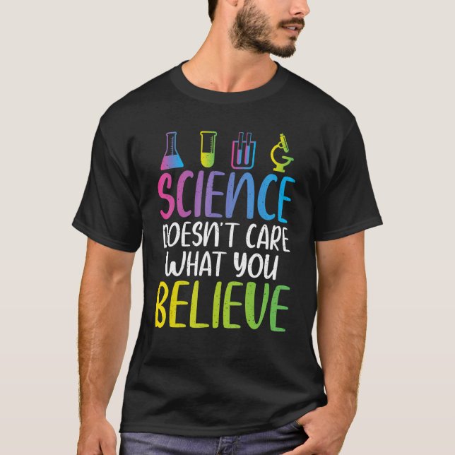 Science doesnt care what you believe cool Science  T-Shirt (Vorderseite)