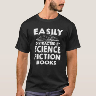 Science Fiction Easily Distracted Science Fiction  T-Shirt