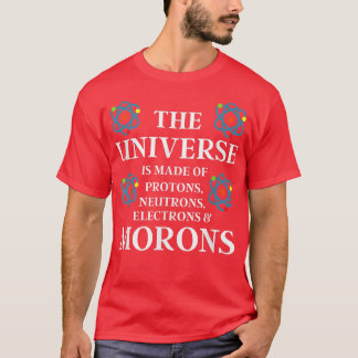 Science Gift - Das Universum besteht aus Morons - T-Shirt