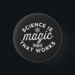 SCIENCE IS MAGIC THAT WORKS. BUTTON<br><div class="desc">SCIENCE IS MAGIC THAT WORKS.</div>