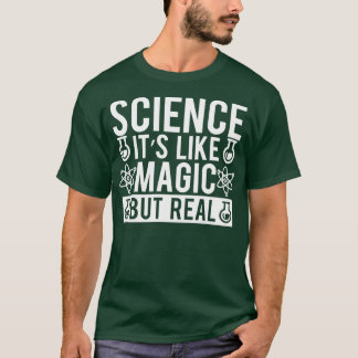 Science Itx27s Like Magic But Real 15 T-Shirt
