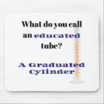 Science Joke Vater Joke Graduated Cylinder Mousepad<br><div class="desc">Was nennst du eine gebildete Röhre? Ein absolutes Geschenk für Wissenschaftler, Naturwissenschaftler oder Vater-Witzliebhaber in Ihrem Leben.</div>