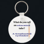 Science Joke Vater Joke Graduated Cylinder Schlüsselanhänger<br><div class="desc">Was nennst du eine gebildete Röhre? Ein absolutes Geschenk für Wissenschaftler, Naturwissenschaftler oder Vater-Witzliebhaber in Ihrem Leben.</div>