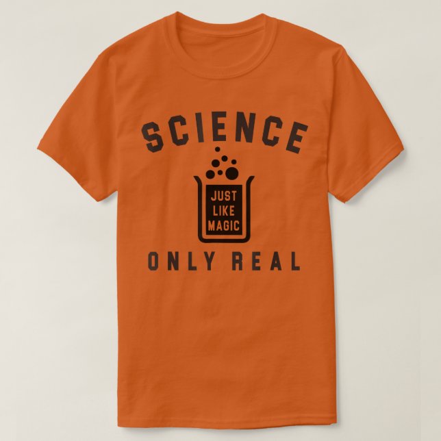 Science Just Like Magic Only Real Because Science  T-Shirt (Design vorne)
