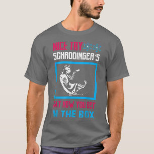 Science - Probieren Sie die Katze der Schrodinger T-Shirt