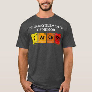 Science Sarcasm Primärelemente des Spaßes T-Shirt