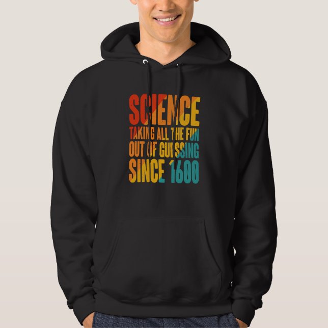 Science Taking All The Fun Out Of Guessing Since 1 Hoodie (Vorderseite)