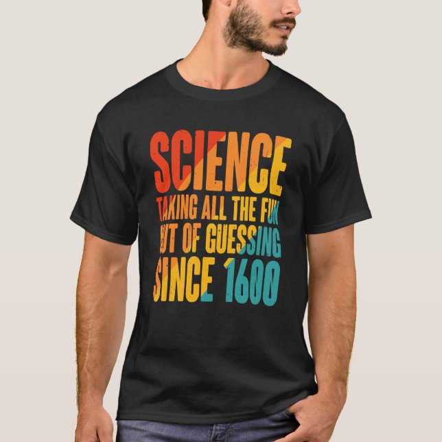 Science Taking All The Fun Out Of Guessing Since 1 T-Shirt (Vorderseite)