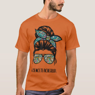 Science Teacher Messy Bun Life Haare Brille zurück T-Shirt