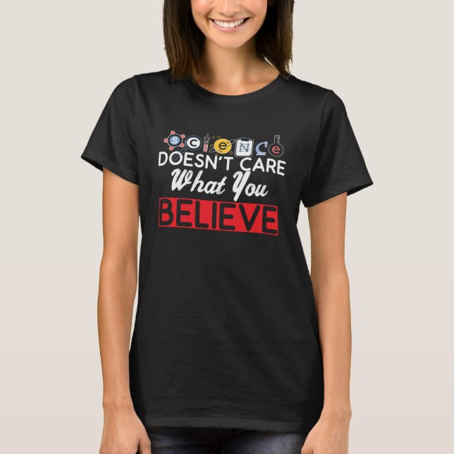 Science Teacher Science Doesnt Care What You Belie T-Shirt (Vorderseite)