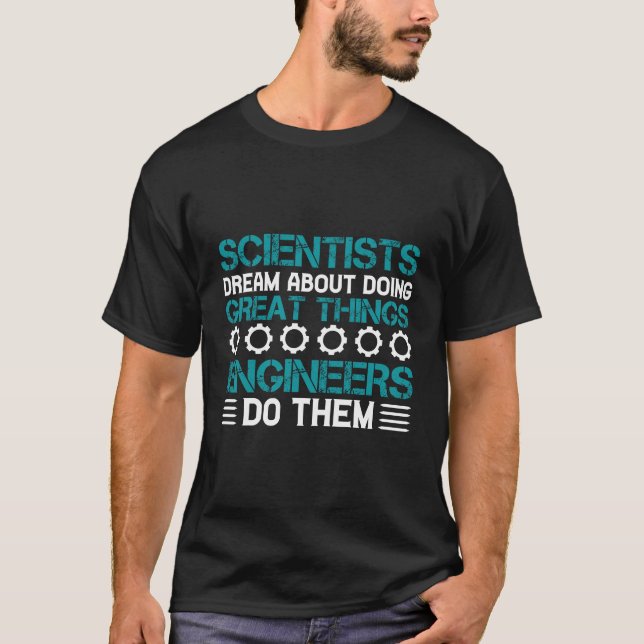 Scientists Dream Engineers Do T-Shirt (Vorderseite)