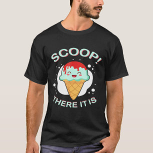 Scoop dort ist es Eiscreme Pun Sweet Tooth Dessert T-Shirt