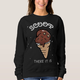 Scoop Dort ist es lustige Schokolade Eiscreme Cone Sweatshirt