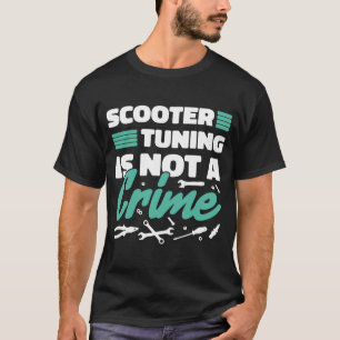 Scooter-Tuning ist kein Verbrechen T-Shirt