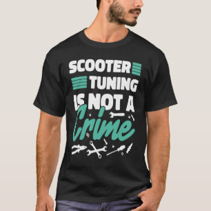 Scooter-Tuning ist kein Verbrechen T-Shirt