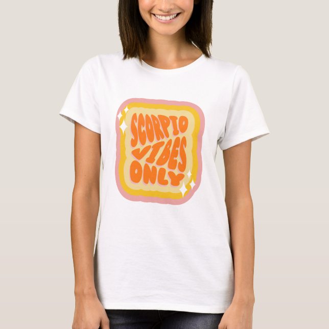 Scorpio Vibes Only, Cute Zodiac Birthday Gifts T-Shirt (Vorderseite)