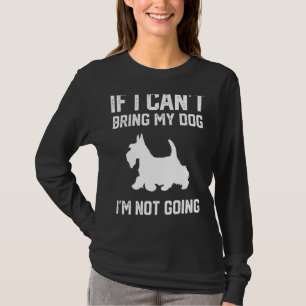 Scottish Terrier, wenn ich meinen Hund nicht mitbr T-Shirt