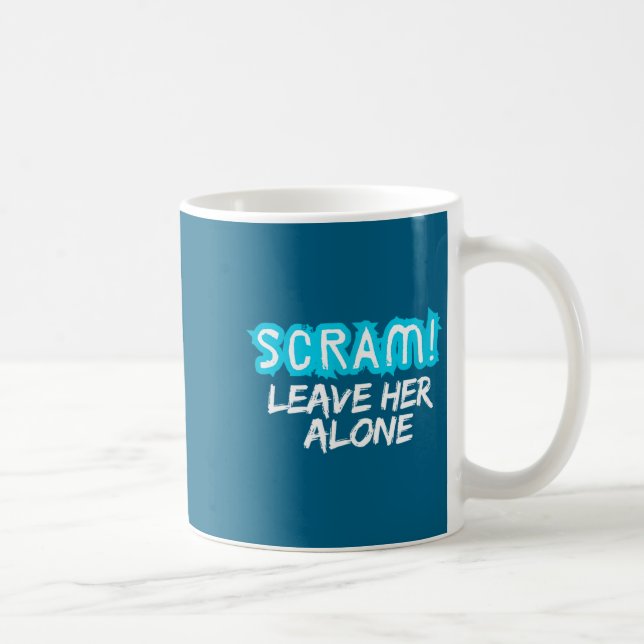 Scram! Leave Her Alone Funny Quote  Kaffeetasse (Rechts)