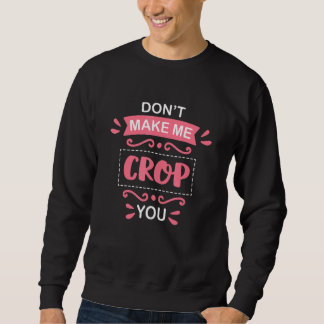 Scrapbooking Croping Quote Crafty Crafter Scrapbo Sweatshirt
