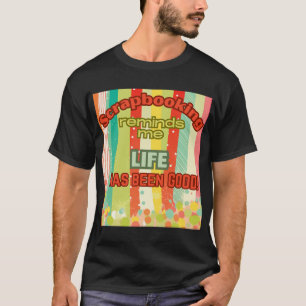 Scrapbooking erinnert mich an das Leben ist gut T-Shirt