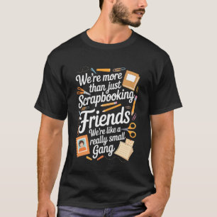 Scrapbooking Freunde Handwerk Hobby Bastler Scrapb T-Shirt