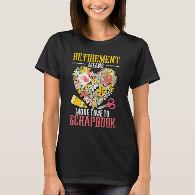 Scrapbooking Retirement Scrapbook Crafting Crafte T-Shirt (Vorderseite)