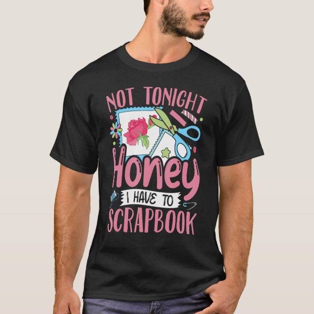 Scrapbooking Scrapbooker Not Tonight I Have To Scr T-Shirt (Vorderseite)