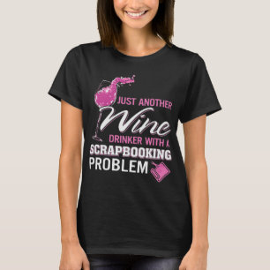Scrapbooking Wein Drinker Scrapbook Problem T-Shirt