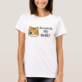 Scratch my Drift ? T-shirt