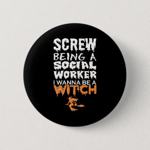 Screw ist Sozialarbeiterin Wanna Hexe Halloween Button
