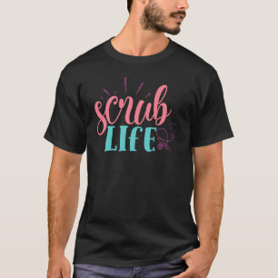 Scrub Life Nurse Phrase T-Shirt