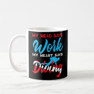 Scuba Diver mein Kopf sagt, Arbeit mein Herz sagt  Kaffeetasse