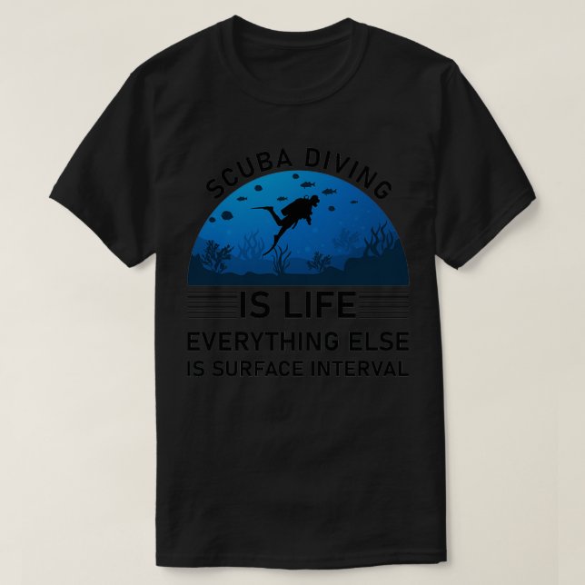 Scuba diving is life everything else is surface in T-Shirt (Design vorne)