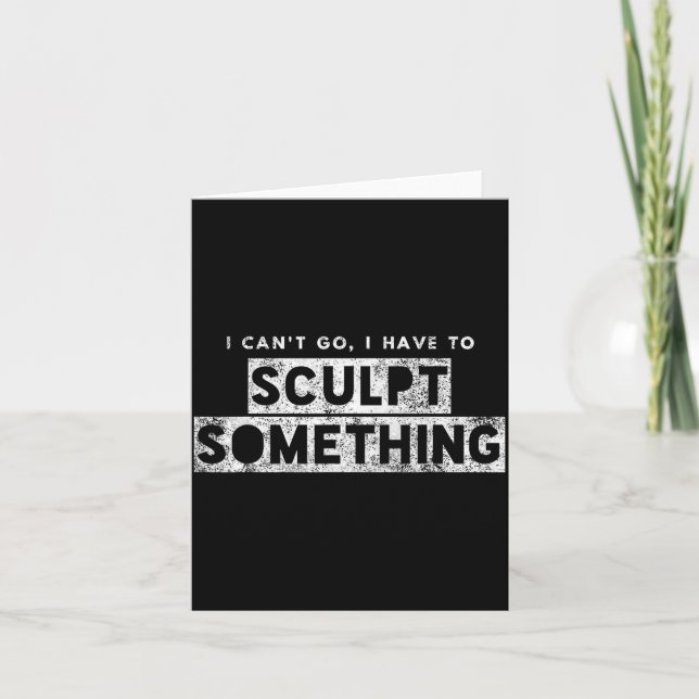 Sculptor Artist Funny Can't Go Have To Sculpt Soin Karte (Vorderseite)