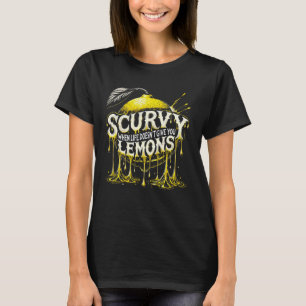 Scurvy, wenn das Leben dir keine Zitronenfrucht gi T-Shirt