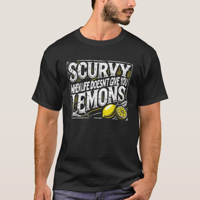 Scurvy, wenn das Leben dir Zitronen nicht Frucht s T-Shirt (Vorderseite)